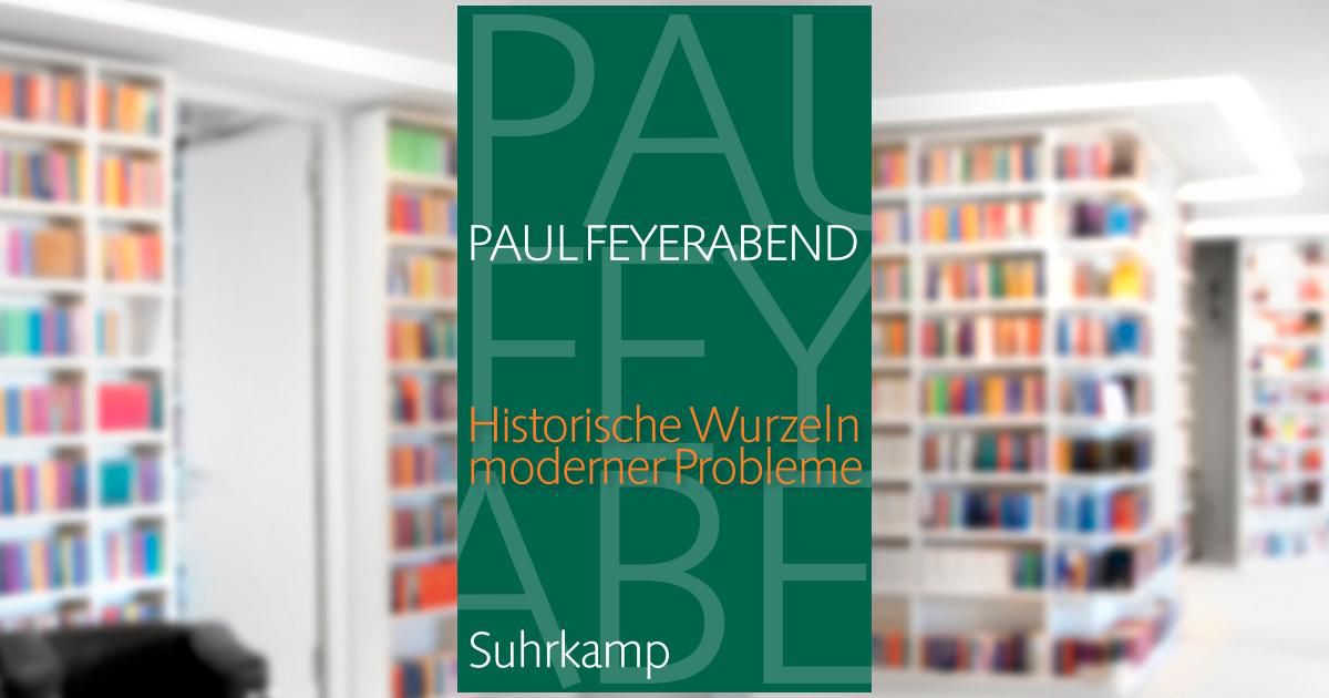 Historische Wurzeln Moderner Probleme Buch Von Paul Feyerabend