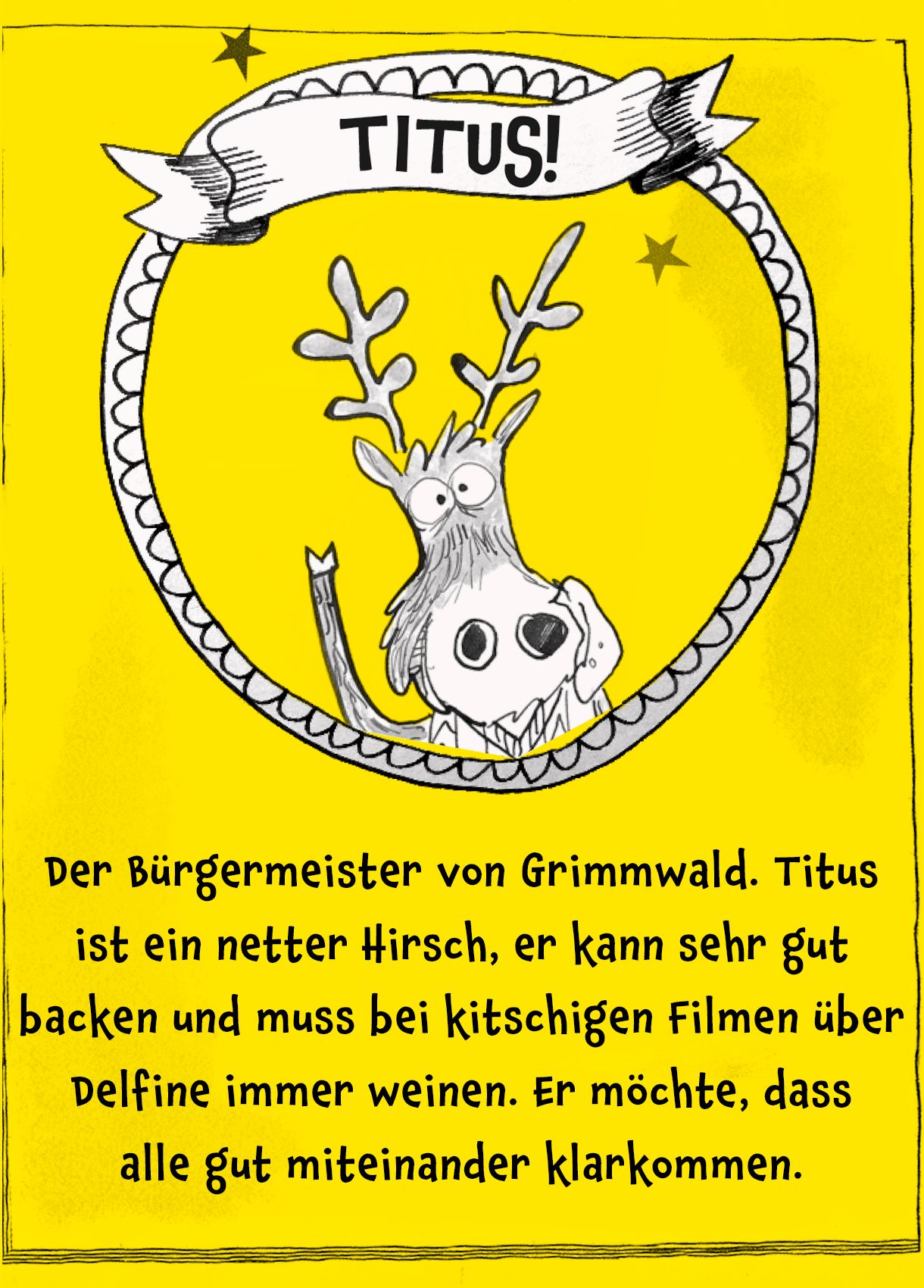 Bild von Elch Titus, darunter der Text: "Der Bürgermeister von Grimmwald. Titus ist ein netter Hirsch, er kann sehr gut backen und muss bei kitschigen Filmen über Delfine immer weinen. Er möchte, dass alle gut miteinander klarkommen. "
