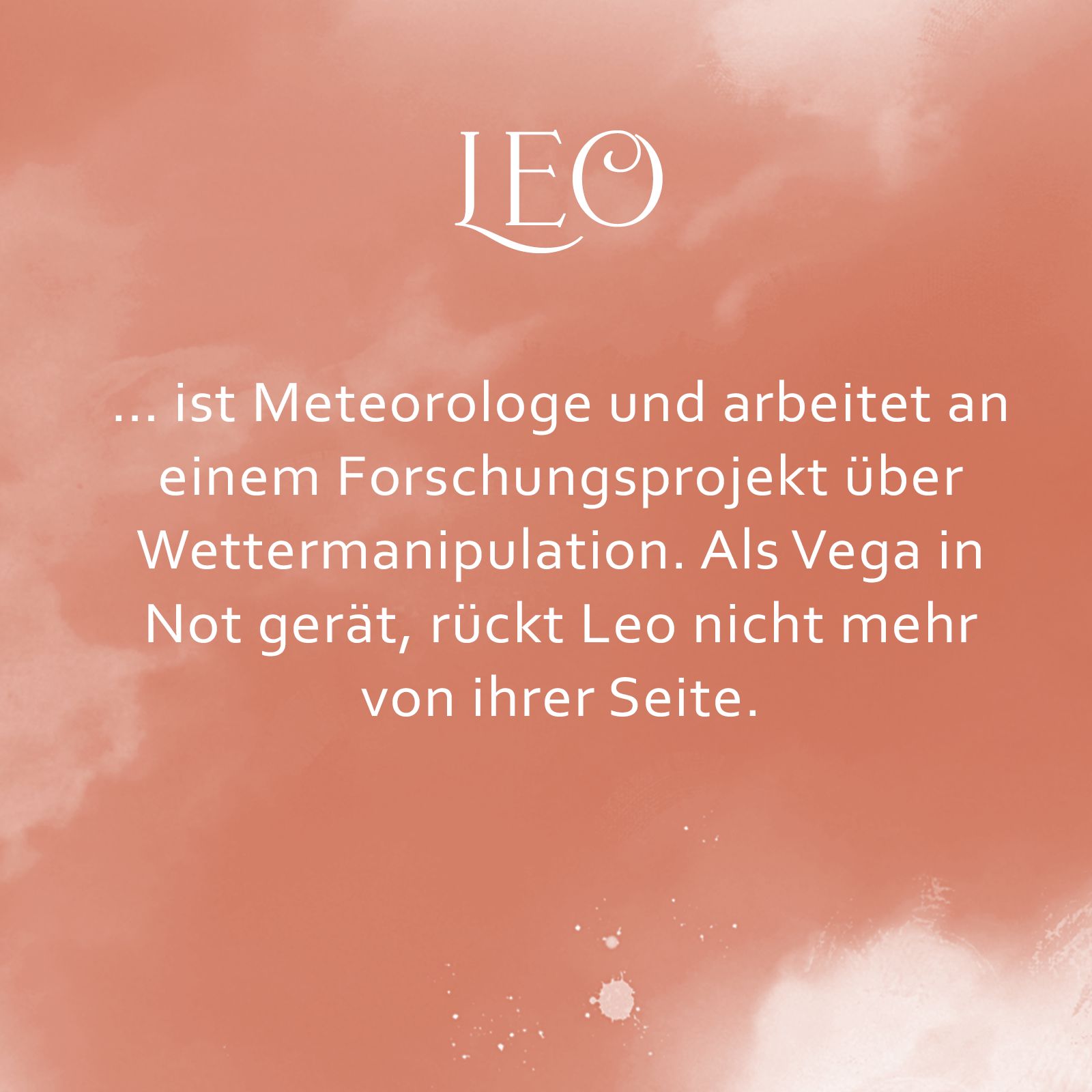 Orangene Kachel mit Text: "Leo ist Meteorologe und arbeitet an einem Forschungsprojekt zur Wettermanipulation. Als Vega in Not gerät, rückt Leo nicht mehr von ihrer Seite."