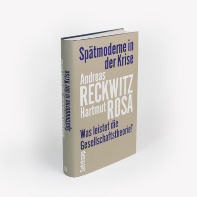 Andreas Reckwitz, Hartmut Rosa: Late Modernity In Crisis (Spätmoderne ...