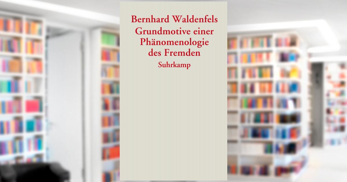 Bernhard Waldenfels: Phenomenology of the Alien (Grundmotive