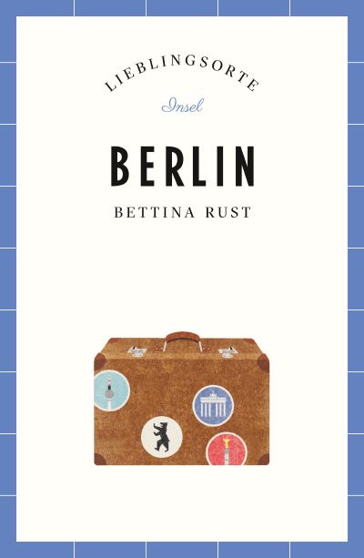 Berlin Reiseführer LIEBLINGSORTE. Buch von Bettina Rust (Insel Verlag)