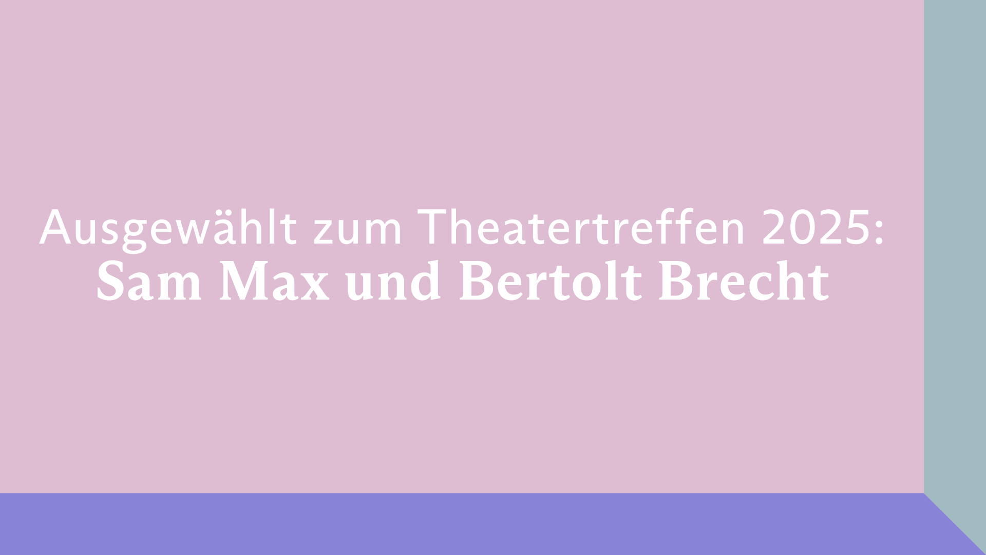 Beitrag zu Ausgewählt zum Theatertreffen 2025: Sam Max und Bertolt Brecht