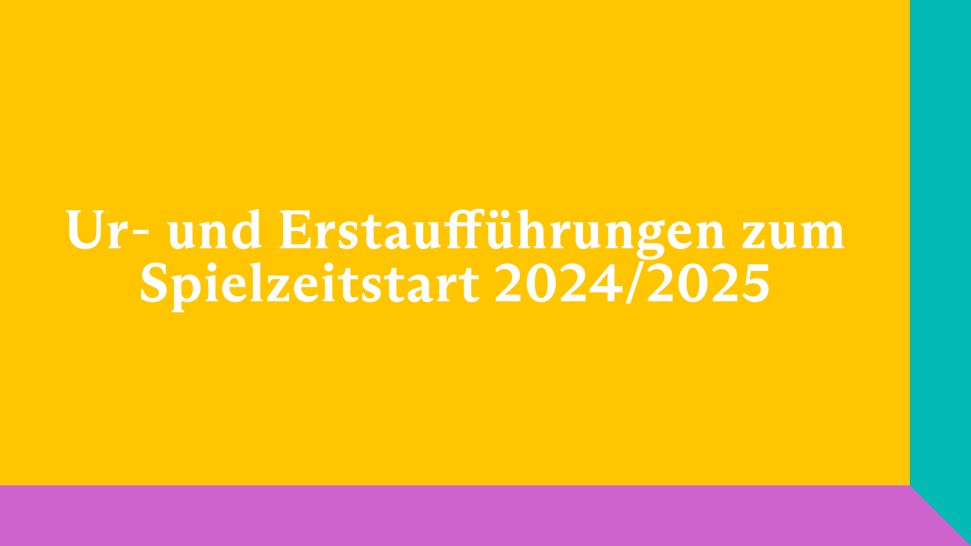 Beitrag zu Ausblick auf unsere Ur- und Erstaufführungen zum Spielzeitbeginn 2024/2025