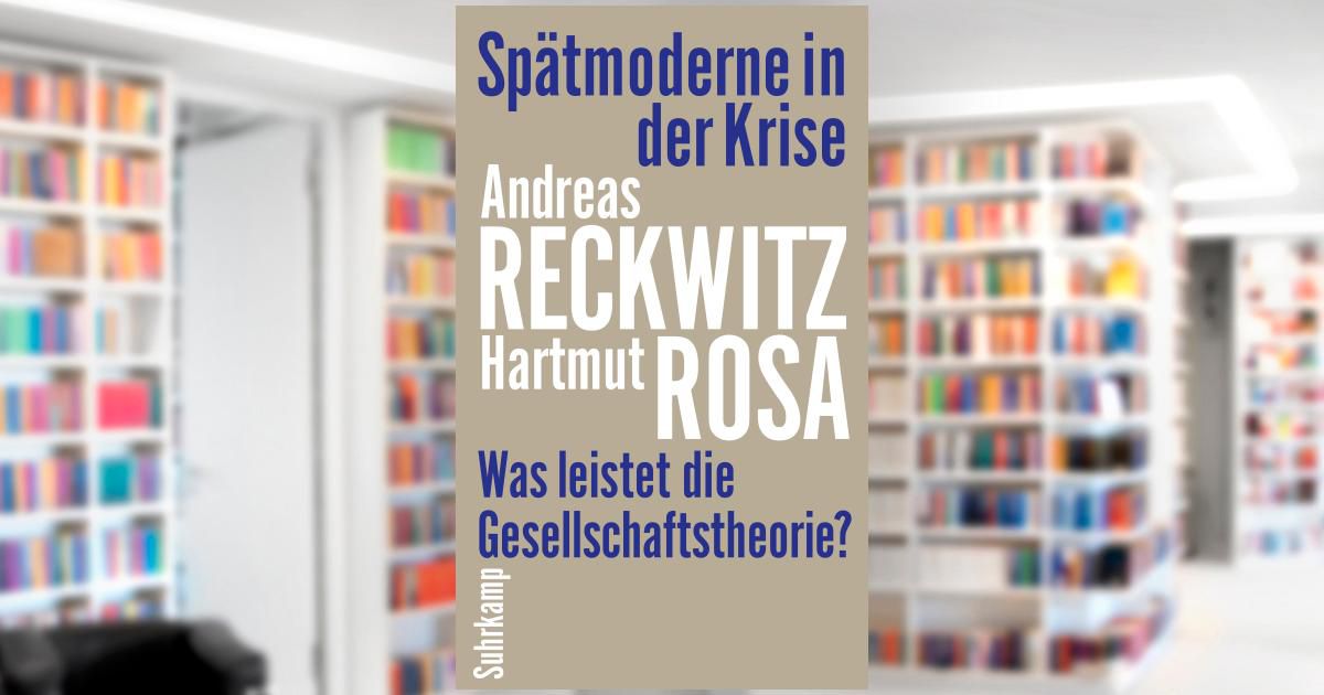 Spätmoderne In Der Krise. Buch Von Andreas Reckwitz, Hartmut Rosa ...