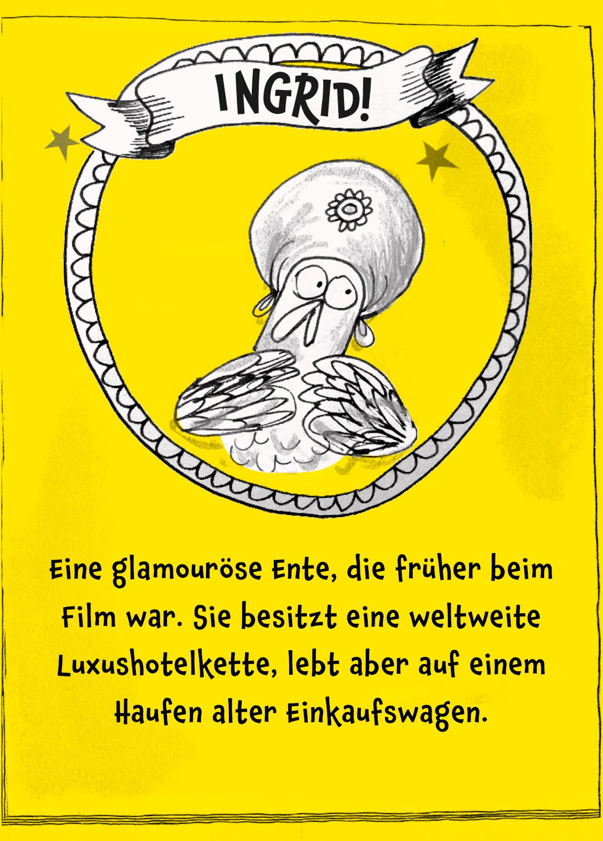 Bild von der Eule Ingrid, darunter der Text: "Eine glamouröse Ente, die früher beim Film war. Sie besitzt eine weltweite Luxushotelkette, lebt aber auf einem Haufen alter Einkaufswagen."
