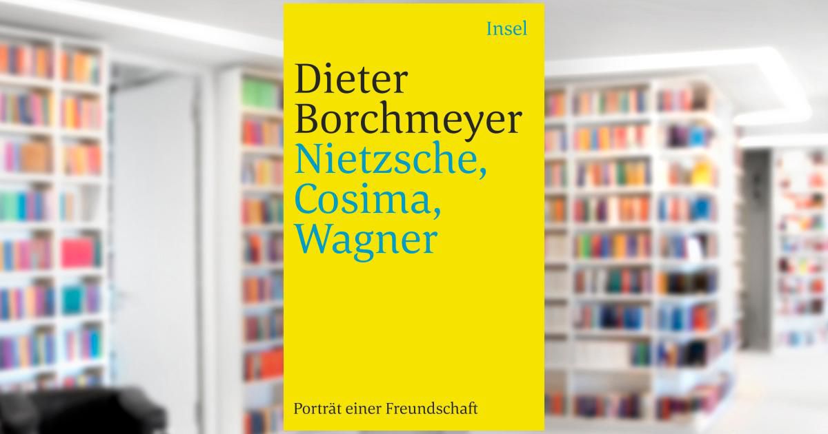 Nietzsche, Cosima, Wagner. Buch Von Dieter Borchmeyer (Insel Verlag)